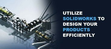 Utilize SOLIDWORKS to Design Your Products Efficiently