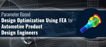 Parameter Based Design Optimization Using FEA for Automotive Product Design Engineers