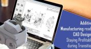 Additive Manufacturing Ready CAD Designs: Staying Profitable During Transition
