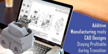 Additive Manufacturing Ready CAD Designs: Staying Profitable During Transition